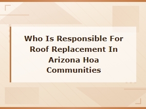 Roof Replacement Responsibility in Arizona Hoa Communities