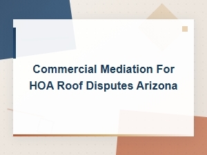 Mediating Hoa Roof Disputes in Arizona
