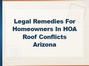 Legal Remedies for Arizona Hoa Roof Disputes