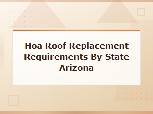 Hoa Roof Replacement Requirements in Arizona
